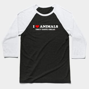 I Love Animals They Taste Great Baseball T-Shirt